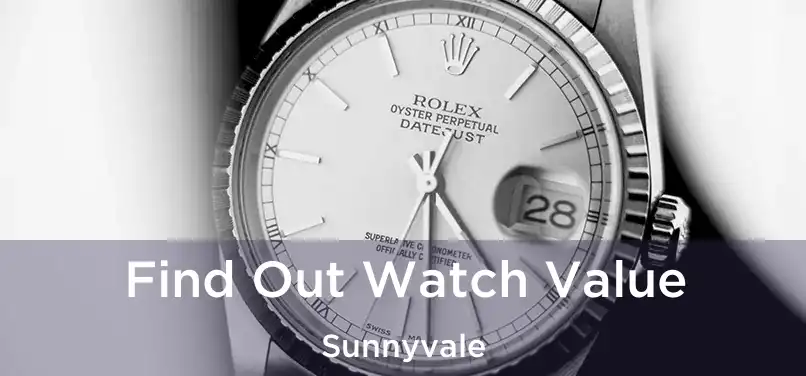  Find Out Watch Value Sunnyvale