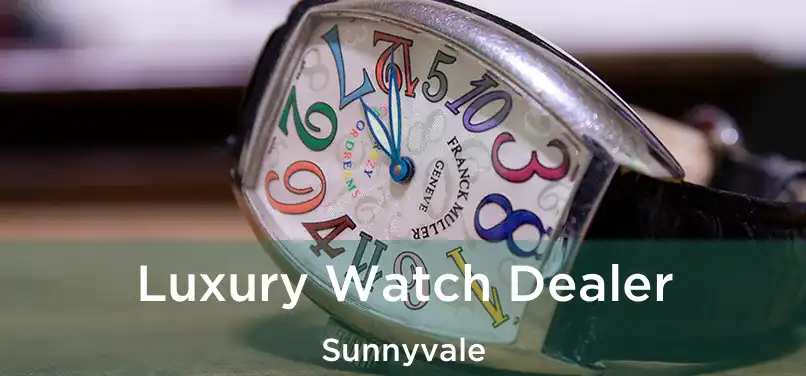  Luxury Watch Dealer Sunnyvale