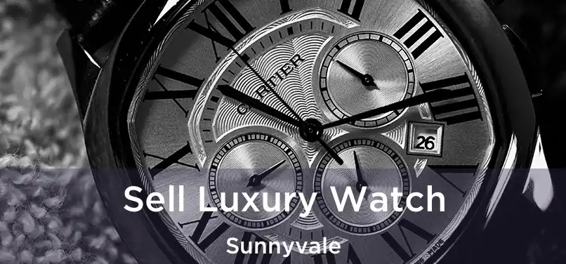 Sell Luxury Watch Sunnyvale