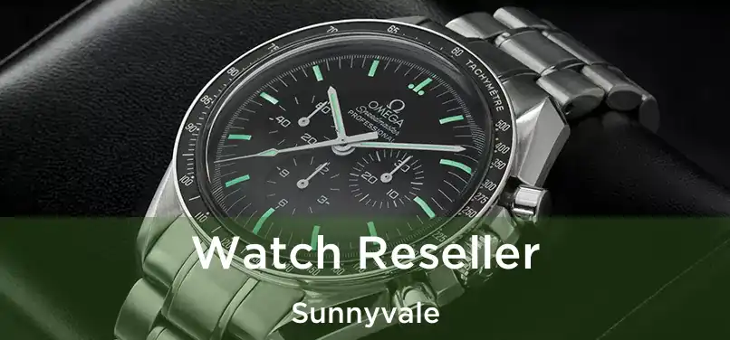  Watch Reseller Sunnyvale